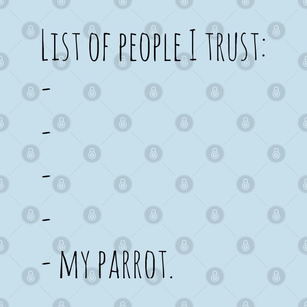 list of people I trust: .... MY PARROT by FandomizedRose