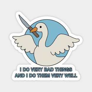 Goose - I Do Very Bad Things And I Do Them Very Well Magnet