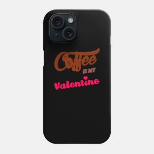 Coffee is my Valentine Phone Case