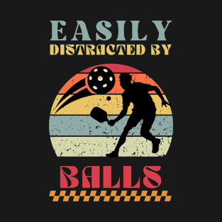 Easily Distracted by Balls - Funny Pickleball T-Shirt