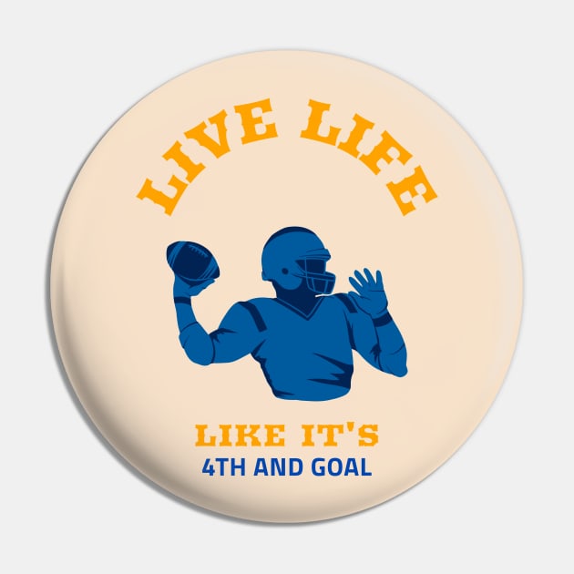 Live Life Like It’s 4th And Goal Pin by soondoock