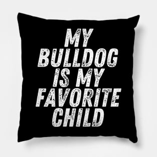 My Bulldog is My Favorite Child Pillow