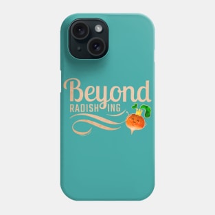 Beyond Radishing Phone Case