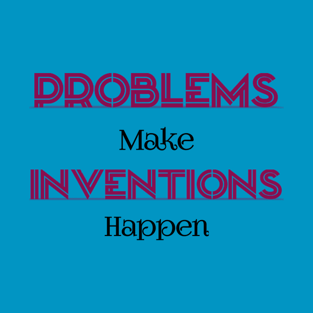 Problems Make Inventions Happen by Curator Nation