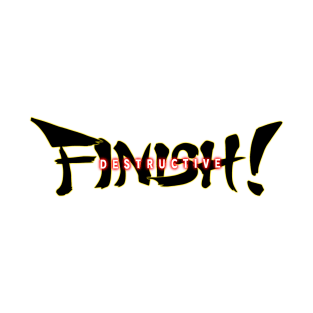 Destructive Finish! T-Shirt