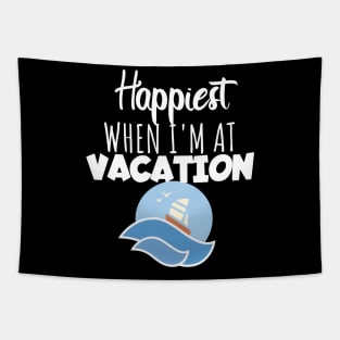 Vacation happyiest when i'm at vacation Tapestry