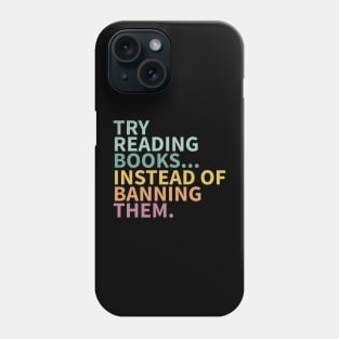 Try reading books instead of banning them, banned books Phone Case