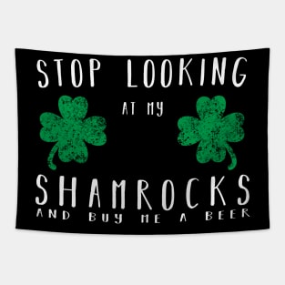 Stop looking at my shamrocks and buy me a beer Shirt Tapestry