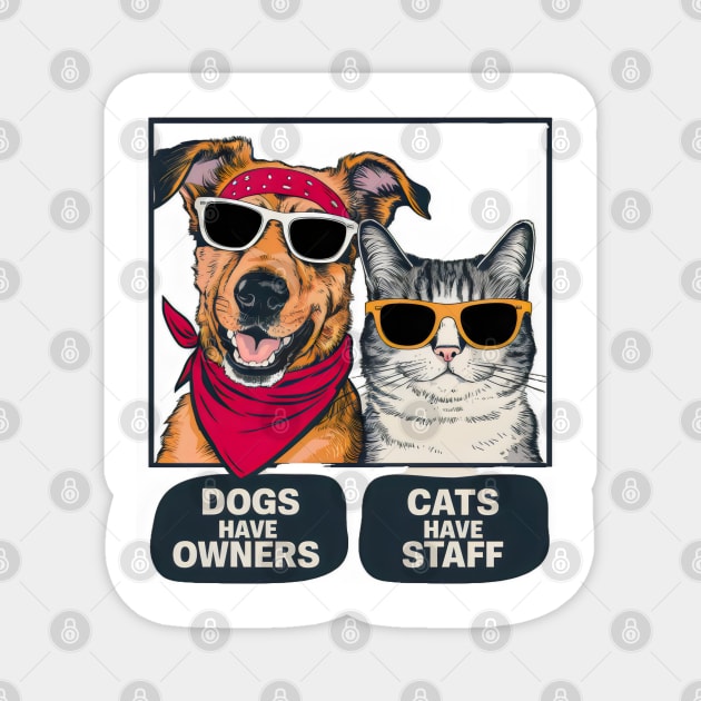 Dogs Have Owners Cats Have Staff Magnet by Cheeky BB