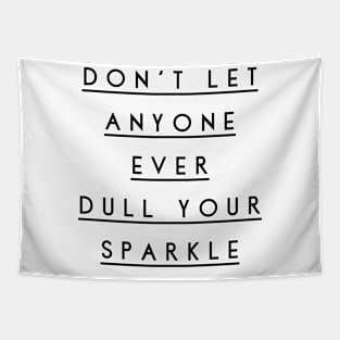 don't let anyone ever dull your sparkle Tapestry