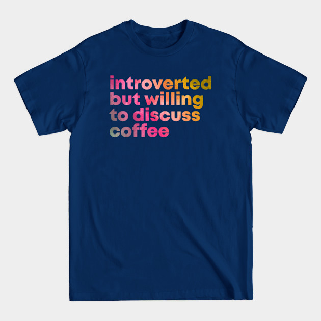 Discover Awesome And Funny Introverted But Willing To Discuss Coffee Caffeine Barista Baristas Gift Gifts Saying Quote For A Birthday Or Christmas XMAS - Coffee - T-Shirt