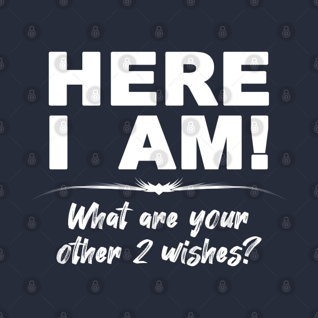 Here I Am - what are your other 2 wishes Design by az_Designs