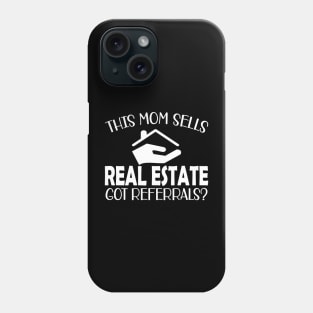 Real Estate Agent - This mom sells real estate got referrals? Phone Case