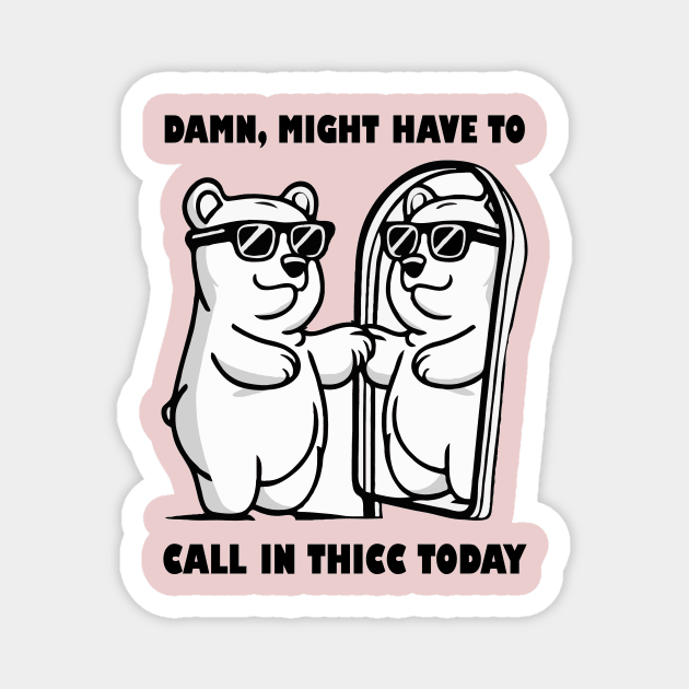 Damn Might Have To Call in Thicc Today Magnet by The WYLD Tribe