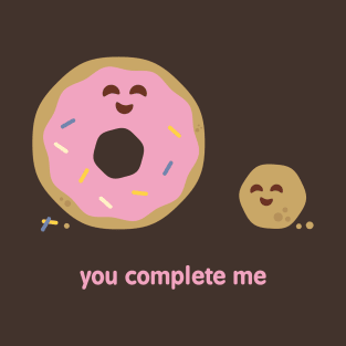 You complete me T-Shirt