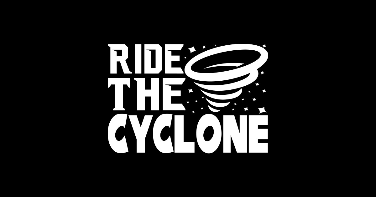 Ride The Cyclone Cyclone Sticker TeePublic