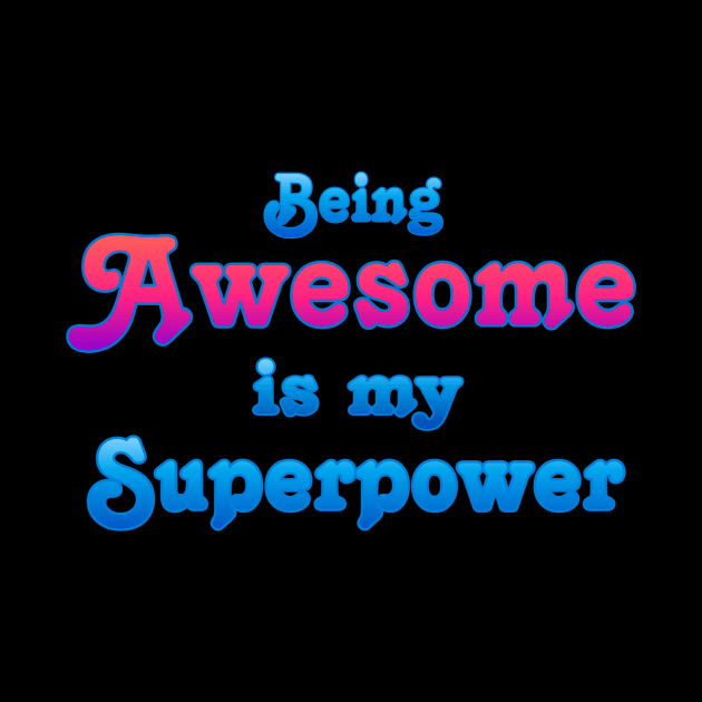 Being Awesome is my Superpower by AlondraHanley