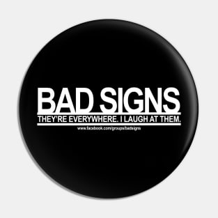 Bad Signs: They're Everywhere. I Laugh at Them Pin