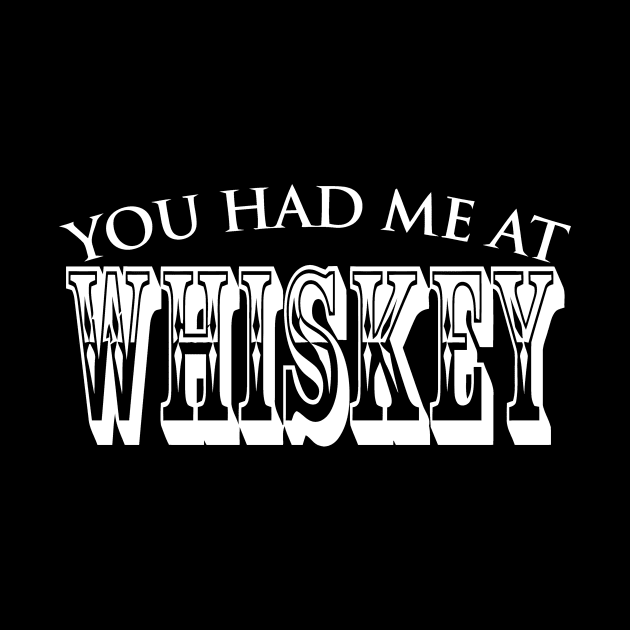 You Had Me At Whiskey by Mariteas