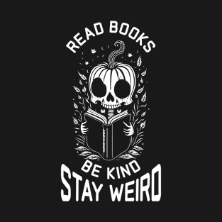 Read Books Be Kind Stay Weird - Cute Skeleton T-Shirt