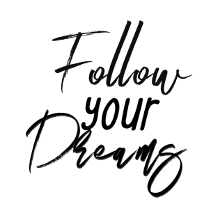 Follow your dreams T-Shirt