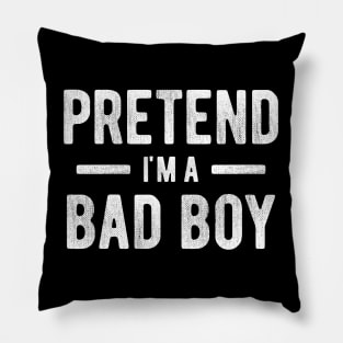 Pretend I'm a Bad Boy 3 Pillow