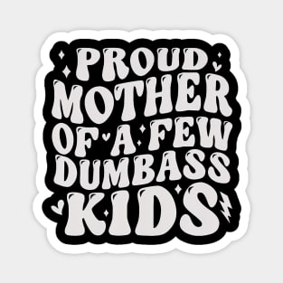 Proud Mother Of A Few Dumb-Ass Kids Stepmom Mother'S Day Magnet
