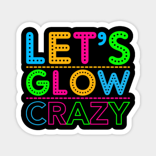 Let's Glow Crazy! Magnet