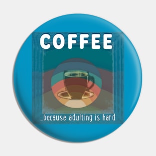 Coffee - because adulting is hard Pin