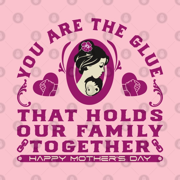 You are the glue that holds our family together | Mother's Day Gift Ideas by GoodyBroCrafts