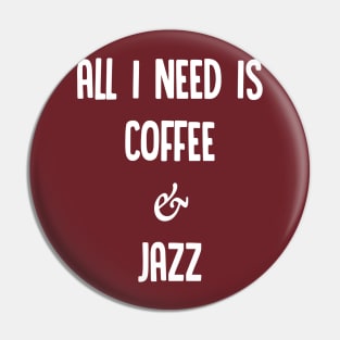 All I Need Is Coffee & Jazz #2 - Awesome Jazz Fan Gift Pin