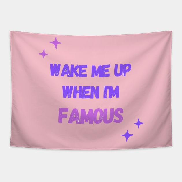 Wake Me Up When I’m Famous Tapestry by MONLart