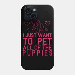 I Just Want To Pet All Of The Puppies Happy Dogs Mommy Daddy Summer Holidays Christmas In July Phone Case