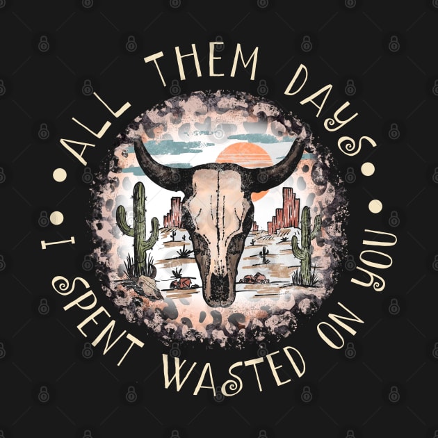 All Them Days I Spent Wasted On You Westerns Deserts Bull-Skull by Merle Huisman