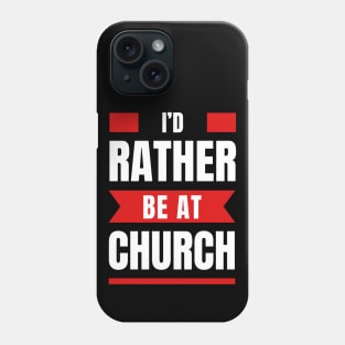 I'd Rather Be At Church | Christian Phone Case