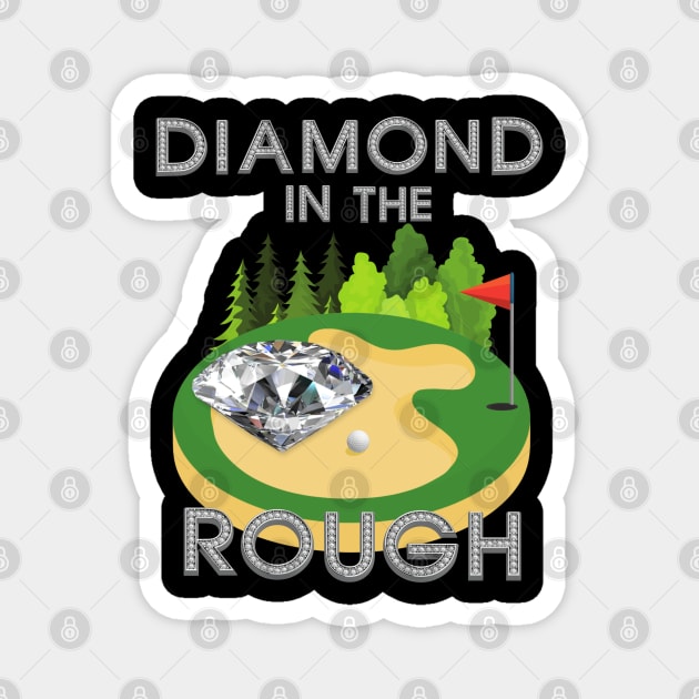 Diamond In The Rough, Golf, Golfer, Golfing, Golf Ball, Golf Club, Golf Player, Golf Course, Gift For Dad, Gift For Mom, Fathers Day, Mothers Day Magnet by DESIGN SPOTLIGHT