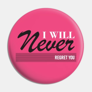 I will never regret you Pin