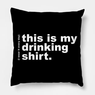 This is My Drinking Shirt / I Wear It Every Day Pillow