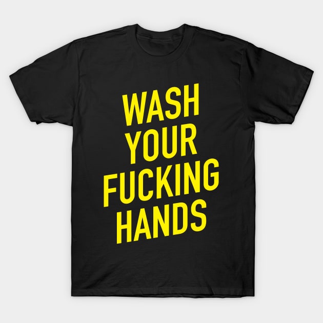 Wash Your Fuckin' Hands T-Shirt Wash Your Fuckin' Hands T-Shirt