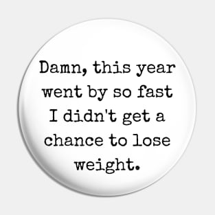 New year - didn't get a chance to lose weight Pin