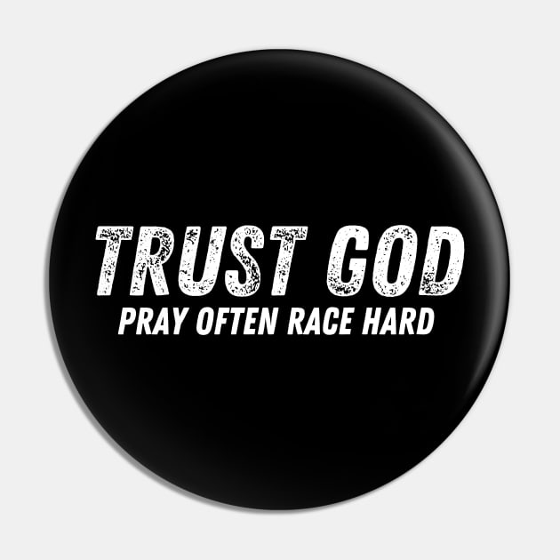 Trust God Pray Often Race Hard Racing Pin by Carantined Chao$