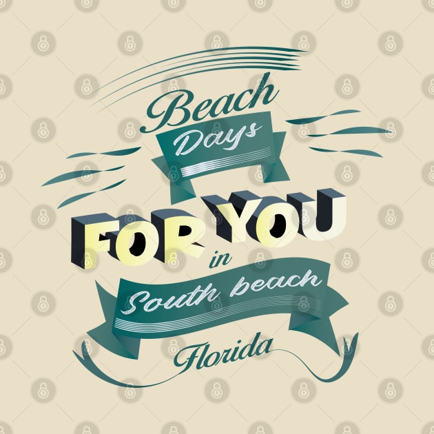 Beach Days for you in South Beach - Florida (Dark lettering t-shirts) by ArteriaMix