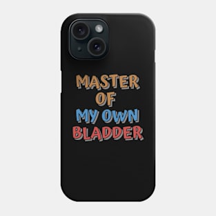 MASTER OF MY OWN BLADDER Phone Case