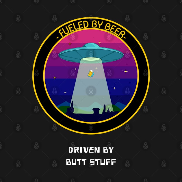 Fueled By Beer Driven By Butt Stuff Funny Alien UFO Space Design by Bunchatees