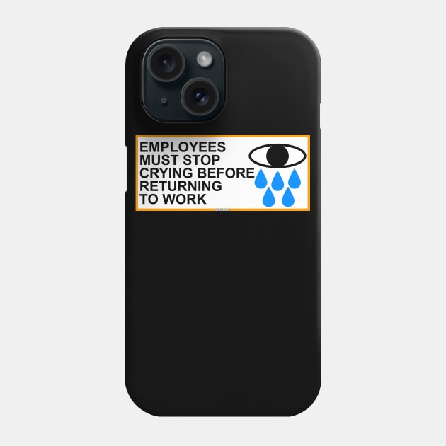 Employees Must Stop Crying Before Returning To Work Phone Case by Swagazon