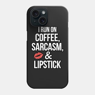 I run on Coffee, Sarcasm, & Lipstick Funny Humor Phone Case