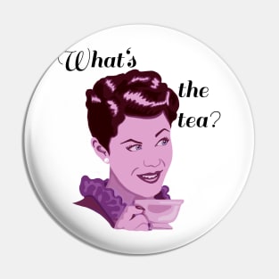 What’s the tea, ladies? Pin