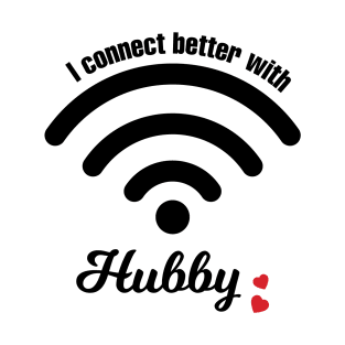 I Connect Better With Hubby T-Shirt