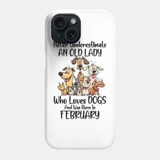 Never Underestimate An Old Lady Who Loves Dogs And Was Born In February Phone Case