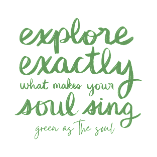 Explore Exactly What Makes Your Soul Sing T-Shirt